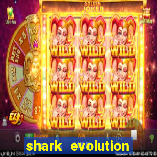 shark evolution dinheiro infinito